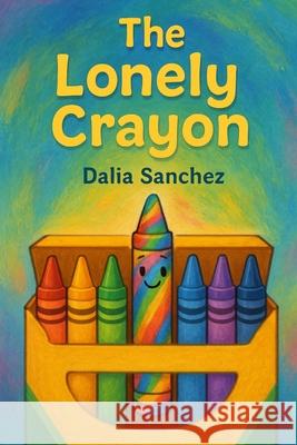 The lonely crayon Dalia Sanchez 9781088077702 Dalia Sanchez