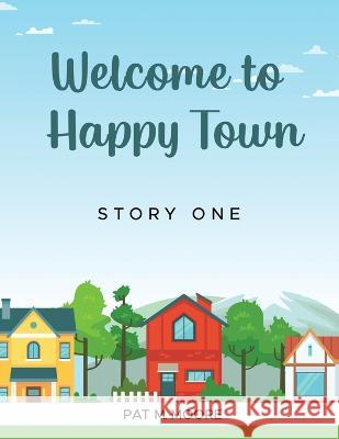Welcome to Happy Town Pat M. Moore 9781088077863 Amazon Pro Hub
