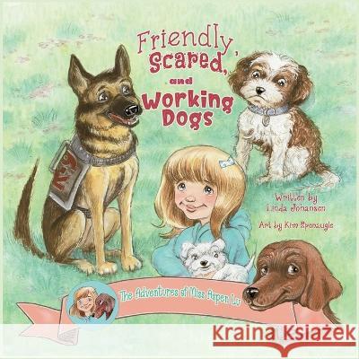 Friendly, Scared and Working Dogs The Adventures of Miss Aspen Lu Linda Johnasen Kim Sponaugle 9781088078358 Aspen Leaf Publishing