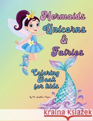 Mermaids, Unicorns & Fairies Coloring Book for kids Josephine's Papers 9781088079218 Jody Nelson