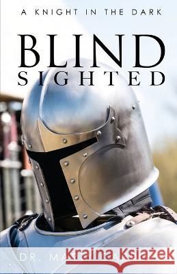 Blind Sighted: A Knight in the Dark Marty Carroll Von Carroll Betty Carroll 9781088080542