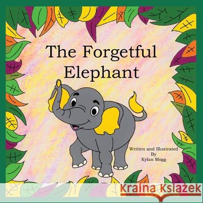 The Forgetful Elephant Kylan Mogg 9781088080627