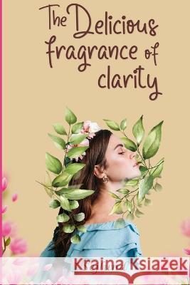 The Delicious Fragrance of Clarity J. Sejlund 9781088081099 Jan Sejlund