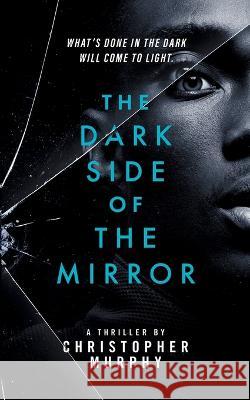 The Dark Side of the Mirror: An LGBTQ Thriller Christopher Murphy 9781088081488 Christopher Murphy
