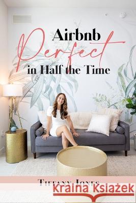 Airbnb Perfect in Half the Time Tiffany Jones 9781088081655