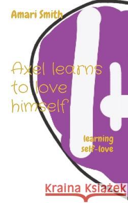 Axel learns to love himself: learning self-love Amari Smith 9781088081884