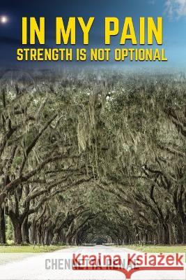 In My Pain - Strength Is Not Optional Chennetta Renae 9781088082034 Chennetta Renae