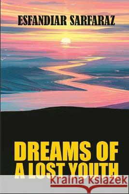 Dreams of a Lost Youth Esfandiar Sarfaraz 9781088082904 Esfandiar Sarfaraz