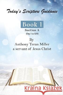 Today\'s Scripture Guidance: Book 1 Section A Anthony Teran Miller 9781088083147 Anthony Teran Miller
