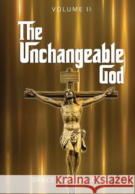 The Unchangeable God Volume I: The Unchangeable God Volume I Grace Dola Balogun 9781088083260 Grace Dola Balogun - Grace Religious Books Pu