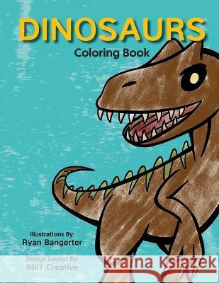 Dinosaurs - Coloring Book Ryan Bangerter 6bit Creative 9781088083666 6bit Creative, LLC