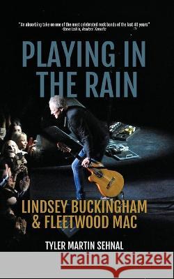 Playing in the Rain: Lindsey Buckingham & Fleetwood Mac Tyler Martin Sehnal 9781088083772