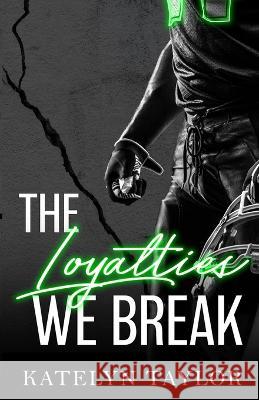 The Loyalties We Break Katelyn Taylor 9781088084045