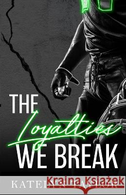 The Loyalties We Break Katelyn Taylor 9781088084045 Katelyn Taylor