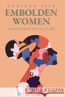 Embolden Women: Unapologetically Me Rakshan Syed 9781088084397