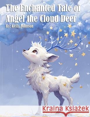 The Enchanted Tale of Angel the Cloud Deer Kelly Johnson 9781088085547 Marick Booster
