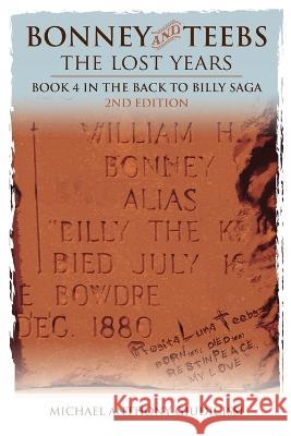 Bonney and Teebs; The Lost Years: Book 4 in the Back to Billy Saga Michael Anthony Giudicissi 9781088087282 Mankind Productions
