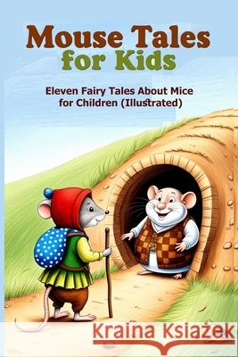 Mouse Tales for Kids: Eleven Fairy Tales About Mice for Children Thornton W. Burgess Andrew Lang Peter I. Kattan 9781088087442 Kattan