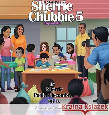The Adventures of Sherrie and Chubbie 5 Responsibility Sherrie E. Poitier-Liscombe Bloomingsun 9781088087701 Dr. Sherrie Poitier-Liscombe, PH.D.