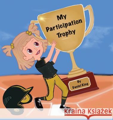 My Participation Trophy Daniel King Mandy Morreale 9781088088425 Royalty Press