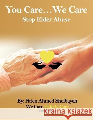 You Care, We Care: (Stop Elder Abuse) Faten Ahmed Shelbayeh 9781088089033 Faten Shelbayeh