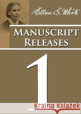 Manuscript Releases Volume 1: Portions of Daniel and Revelation explained, 1844 made simple, last day events quotes, adventist home counsels and more Ellen G White   9781088090060 IngramSpark
