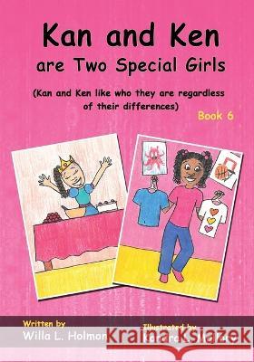Kan and Ken are Two Special Girls: (Book Six) Kan and Ken like who they are regardless of their differences Willa L. Holmon Kandra L. Mallory 9781088091906 Willa L. Holmon