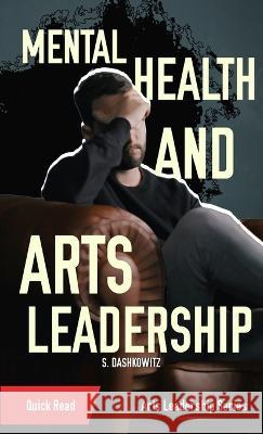 Mental Health and Arts Leadership S Dashkowitz   9781088092422 IngramSpark