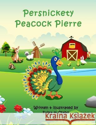 Persnickety Peacock Pierre Erika M. Szabo 9781088092972 Erika M Szabo