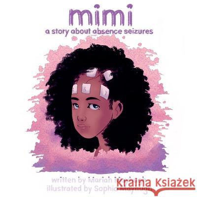 Mimi: A Story About Absence Seizures: A Story About Absence Seizures Mariah Mayhugh 9781088093740