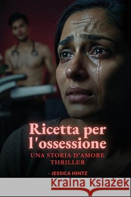 Ricetta per l'ossessione: Una storia d'amore thriller Jessica Hintz 9781088094198