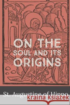 On the Soul and its Origins St Augustine of Hippo Robert Ernest Wallis  9781088094556 IngramSpark