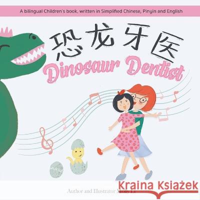 Dinosaur Dentist: A bilingual Children's book, written in Simplified Chinese, Pinyin and English Molly Li Molly Li  9781088094808 IngramSpark