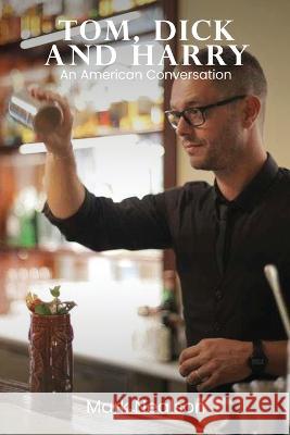 Tom, Dick and Harry: An American Conversation Mark Nealson   9781088095188 IngramSpark