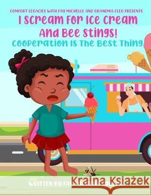 I Scream For Ice Cream And Bee Stings!: Cooperation Is The Best Thing Fay Michelle M. J 9781088096055 Jacqueline Nero-Douglas