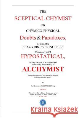 The Skeptical Chymist Robert Boyle   9781088096581 IngramSpark