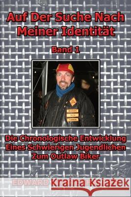 Auf Der Suche Nach Meiner Identitat (Band 1): Die Chronologische Entwicklung Eines Schwierigen Jugendlichen Zum Outlaw Biker Edward Winterhalder   9781088098547