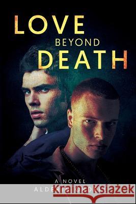 Love Beyond Death Alderin Ordell   9781088100011 IngramSpark