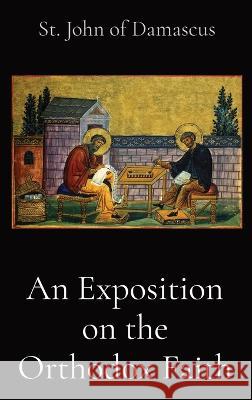 An Exposition on the Orthodox Faith St John of Damascus E W Watson  9781088100134 IngramSpark