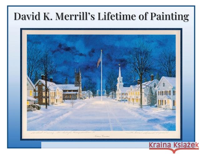 David K. Merrill's Lifetime of Painting David K Merrill   9781088100226