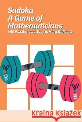 Sudoku A Game of Mathematicians 680 Puzzles Very Easy to Hard Difficulty Kelly Johnson   9781088101292 IngramSpark