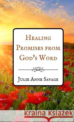 Healing Promises from God's Word Julie Anne Savage   9781088101841 IngramSpark