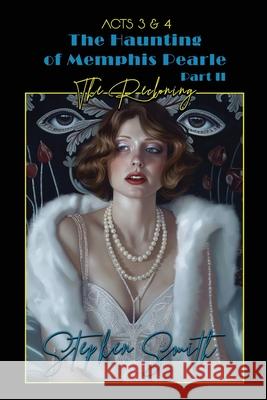 The Reckoning: The Haunting of Memphis Pearl Part II: Acts III & IV Stephen Smith 9781088102237