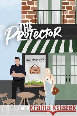 The Protector Morgan Elizabeth 9781088102589