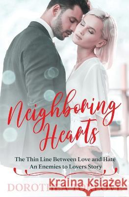 Neighboring Hearts: The Thin Line Between Love and Hate An Enemies to Lovers Story Dorothea Torlove   9781088103333 IngramSpark