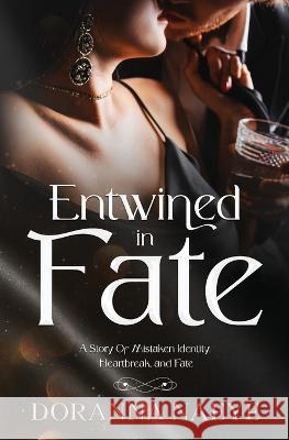 Entwined in Fate: A Story Of Mistaken Identity, Heartbreak, and Fate Doranna Naeye   9781088103449 IngramSpark