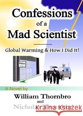 Confessions of a Mad Scientist William Thornbro Nicholas Thornbro  9781088104484