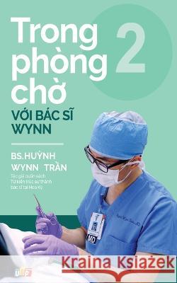 Trong phong chờ với Bac sĩ Wynn - Tập 2 Bs Huỳnh Wynn Trần   9781088104804 IngramSpark