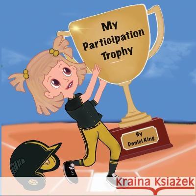 My Participation Trophy Daniel King Mandy Morreale 9781088105245 Royalty Press