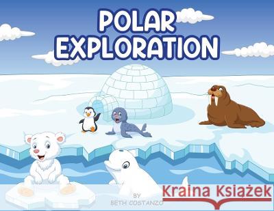 Polar Exploration Beth Costanzo 9781088106914 Adventures of Scuba Jack